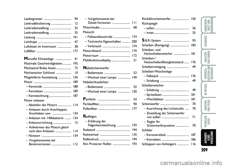 FIAT PUNTO 2021 Betriebsanleitung (in German) 209
ARMATUREN-BRETT UND
BEDIENGUNGEN
SICHERHEIT
ANLASSEN
UND FAHREN
KONTROLL-
LEUCHTEN UND MELDUNGEN
IM NOTFALL
WA RT U N G
UND PFLEGE
TECHNISCHE DATEN
ALPHABETI-SCHES
VERZEICHNIS
– Vorgehensweise b FIAT PUNTO 2021 Betriebsanleitung (in German) 209
ARMATUREN-BRETT UND
BEDIENGUNGEN
SICHERHEIT
ANLASSEN
UND FAHREN
KONTROLL-
LEUCHTEN UND MELDUNGEN
IM NOTFALL
WA RT U N G
UND PFLEGE
TECHNISCHE DATEN
ALPHABETI-SCHES
VERZEICHNIS
– Vorgehensweise b