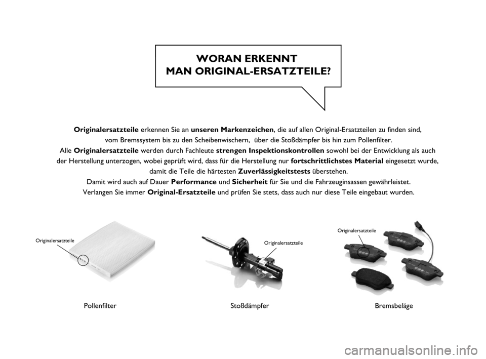 FIAT PUNTO 2020  Betriebsanleitung (in German) WORAN ERKENNT
 MAN ORIGINAL-ERSATZTEILE?
Pollenfilter
Originalersatzteile
Stoßdämpfer
Originalersatzteile
Bremsbeläge
Originalersatzteile
Originalersatzteile erkennen Sie an unseren Markenzeichen, 