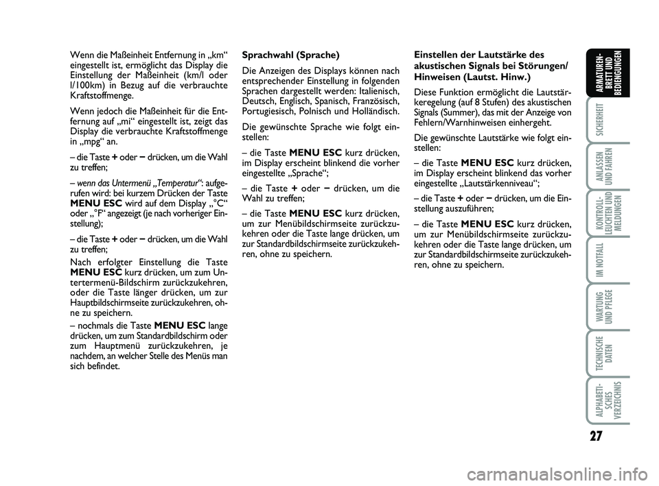 FIAT PUNTO 2016  Betriebsanleitung (in German) 27
SICHERHEIT
ANLASSEN
UND FAHREN
KONTROLL-
LEUCHTEN UND MELDUNGEN
IM NOTFALL
WA RT U N G
UND PFLEGE
TECHNISCHE DATEN
ALPHABETI-SCHES
VERZEICHNIS
ARMATUREN- BRETT UND
BEDIENGUNGEN
Sprachwahl (Sprache)