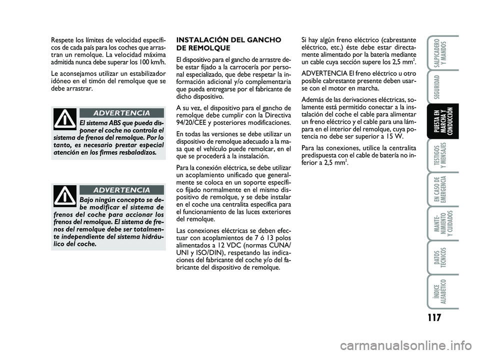 FIAT PUNTO 2011 Manual de Empleo y Cuidado (in Spanish) 117
TESTIGOS
Y MENSAJES
EN CASO DE
EMERGENCIA
MANTE-
NIMIENTO
Y CUIDADOS
DATOS
TÉCNICOS
ÍNDICE
ALFABÉTICO
SALPICADERO Y MANDOS
SEGURIDAD
PUESTA EN
MARCHA Y
CONDUCCIÓN
INSTALACIÓN DEL GANCHO
DE R FIAT PUNTO 2011 Manual de Empleo y Cuidado (in Spanish) 117
TESTIGOS
Y MENSAJES
EN CASO DE
EMERGENCIA
MANTE-
NIMIENTO
Y CUIDADOS
DATOS
TÉCNICOS
ÍNDICE
ALFABÉTICO
SALPICADERO Y MANDOS
SEGURIDAD
PUESTA EN
MARCHA Y
CONDUCCIÓN
INSTALACIÓN DEL GANCHO
DE R