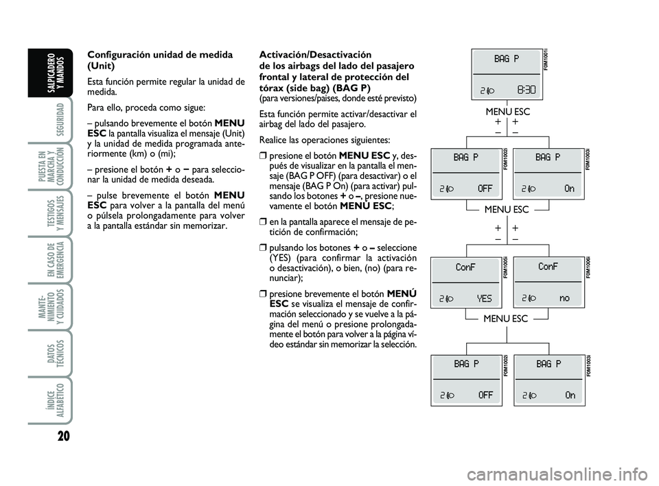 FIAT PUNTO 2011 Manual de Empleo y Cuidado (in Spanish) 20
SEGURIDAD
PUESTA EN
MARCHA Y
CONDUCCIÓN
TESTIGOS
Y MENSAJES
EN CASO DE
EMERGENCIA
MANTE-
NIMIENTO
Y CUIDADOS
DATOS
TÉCNICOS
ÍNDICE
ALFABÉTICO
SALPICADERO Y MANDOS
Activación/Desactivación
de FIAT PUNTO 2011 Manual de Empleo y Cuidado (in Spanish) 20
SEGURIDAD
PUESTA EN
MARCHA Y
CONDUCCIÓN
TESTIGOS
Y MENSAJES
EN CASO DE
EMERGENCIA
MANTE-
NIMIENTO
Y CUIDADOS
DATOS
TÉCNICOS
ÍNDICE
ALFABÉTICO
SALPICADERO Y MANDOS
Activación/Desactivación
de