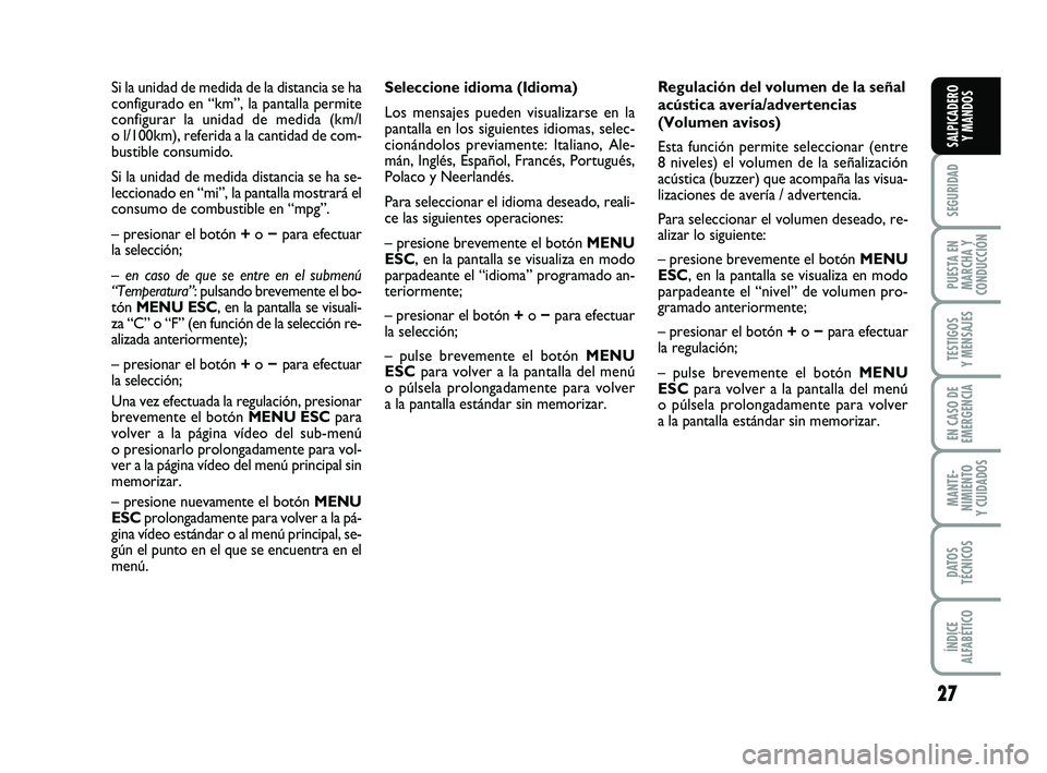 FIAT PUNTO 2011 Manual de Empleo y Cuidado (in Spanish) 27
SEGURIDAD
PUESTA EN
MARCHA Y
CONDUCCIÓN
TESTIGOS
Y MENSAJES
EN CASO DE
EMERGENCIA
MANTE-
NIMIENTO
Y CUIDADOS
DATOS
TÉCNICOS
ÍNDICE
ALFABÉTICO
SALPICADERO Y MANDOS
Seleccione idioma (Idioma)
Los FIAT PUNTO 2011 Manual de Empleo y Cuidado (in Spanish) 27
SEGURIDAD
PUESTA EN
MARCHA Y
CONDUCCIÓN
TESTIGOS
Y MENSAJES
EN CASO DE
EMERGENCIA
MANTE-
NIMIENTO
Y CUIDADOS
DATOS
TÉCNICOS
ÍNDICE
ALFABÉTICO
SALPICADERO Y MANDOS
Seleccione idioma (Idioma)
Los