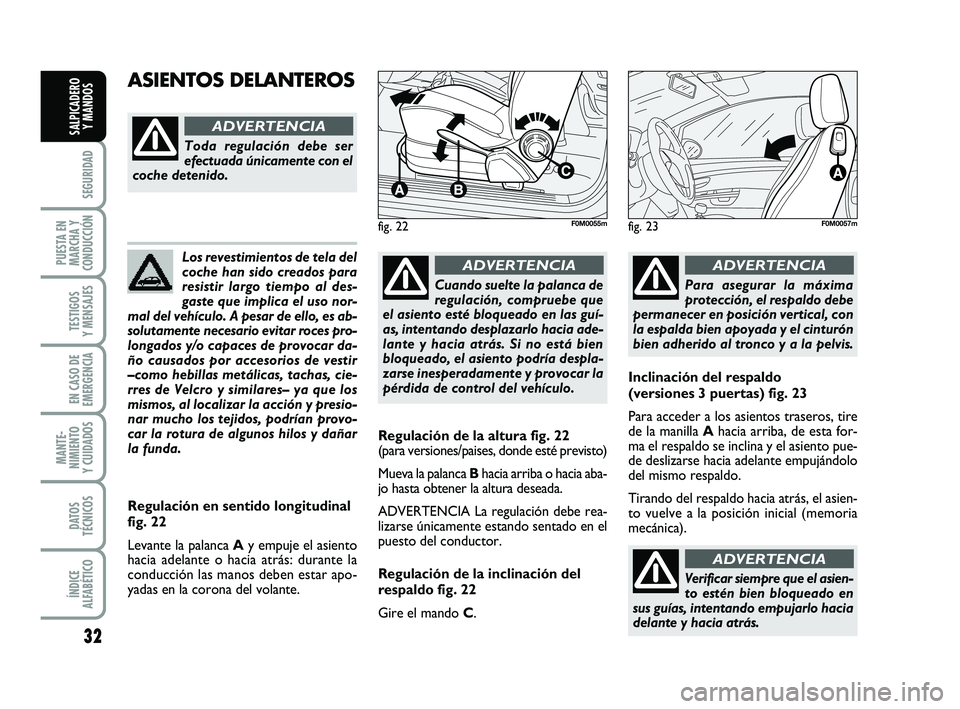 FIAT PUNTO 2011 Manual de Empleo y Cuidado (in Spanish) 32
SEGURIDAD
PUESTA EN
MARCHA Y
CONDUCCIÓN
TESTIGOS
Y MENSAJES
EN CASO DE
EMERGENCIA
MANTE-
NIMIENTO
Y CUIDADOS
DATOS
TÉCNICOS
ÍNDICE
ALFABÉTICO
SALPICADERO Y MANDOS
Los revestimientos de tela del FIAT PUNTO 2011 Manual de Empleo y Cuidado (in Spanish) 32
SEGURIDAD
PUESTA EN
MARCHA Y
CONDUCCIÓN
TESTIGOS
Y MENSAJES
EN CASO DE
EMERGENCIA
MANTE-
NIMIENTO
Y CUIDADOS
DATOS
TÉCNICOS
ÍNDICE
ALFABÉTICO
SALPICADERO Y MANDOS
Los revestimientos de tela del