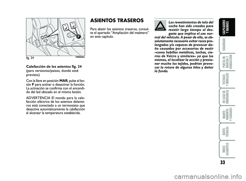 FIAT PUNTO 2011 Manual de Empleo y Cuidado (in Spanish) 33
SEGURIDAD
PUESTA EN
MARCHA Y
CONDUCCIÓN
TESTIGOS
Y MENSAJES
EN CASO DE
EMERGENCIA
MANTE-
NIMIENTO
Y CUIDADOS
DATOS
TÉCNICOS
ÍNDICE
ALFABÉTICO
SALPICADERO Y MANDOS
Los revestimientos de tela del FIAT PUNTO 2011 Manual de Empleo y Cuidado (in Spanish) 33
SEGURIDAD
PUESTA EN
MARCHA Y
CONDUCCIÓN
TESTIGOS
Y MENSAJES
EN CASO DE
EMERGENCIA
MANTE-
NIMIENTO
Y CUIDADOS
DATOS
TÉCNICOS
ÍNDICE
ALFABÉTICO
SALPICADERO Y MANDOS
Los revestimientos de tela del
