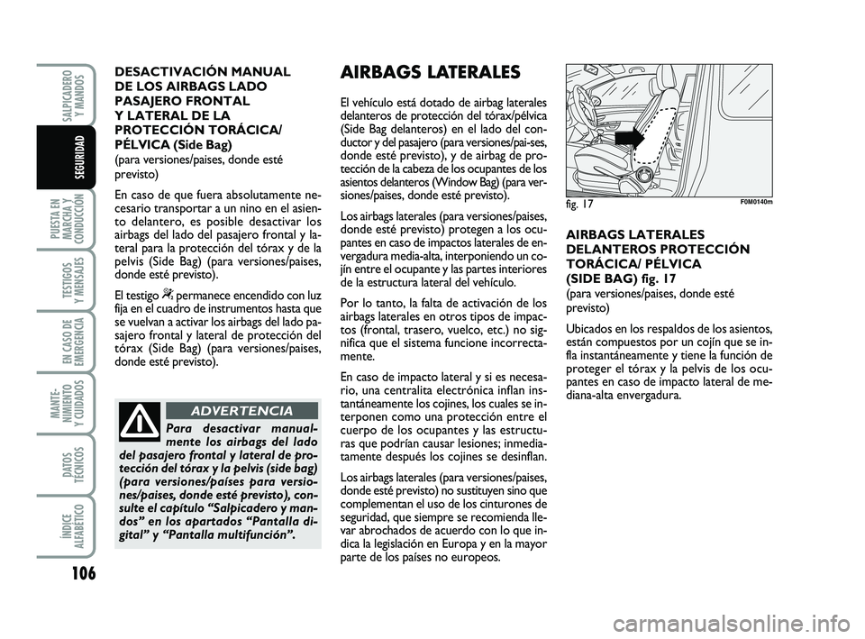 FIAT PUNTO 2019 Manual de Empleo y Cuidado (in Spanish) 106
PUESTA EN
MARCHA Y
CONDUCCIÓN
TESTIGOS
Y MENSAJES
EN CASO DE
EMERGENCIA
MANTE-
NIMIENTO
Y CUIDADOS
DATOS
TÉCNICOS
ÍNDICE
ALFABÉTICO
SALPICADERO Y MANDOS
SEGURIDAD
DESACTIVACIÓN MANUAL
DE LOS FIAT PUNTO 2019 Manual de Empleo y Cuidado (in Spanish) 106
PUESTA EN
MARCHA Y
CONDUCCIÓN
TESTIGOS
Y MENSAJES
EN CASO DE
EMERGENCIA
MANTE-
NIMIENTO
Y CUIDADOS
DATOS
TÉCNICOS
ÍNDICE
ALFABÉTICO
SALPICADERO Y MANDOS
SEGURIDAD
DESACTIVACIÓN MANUAL
DE LOS