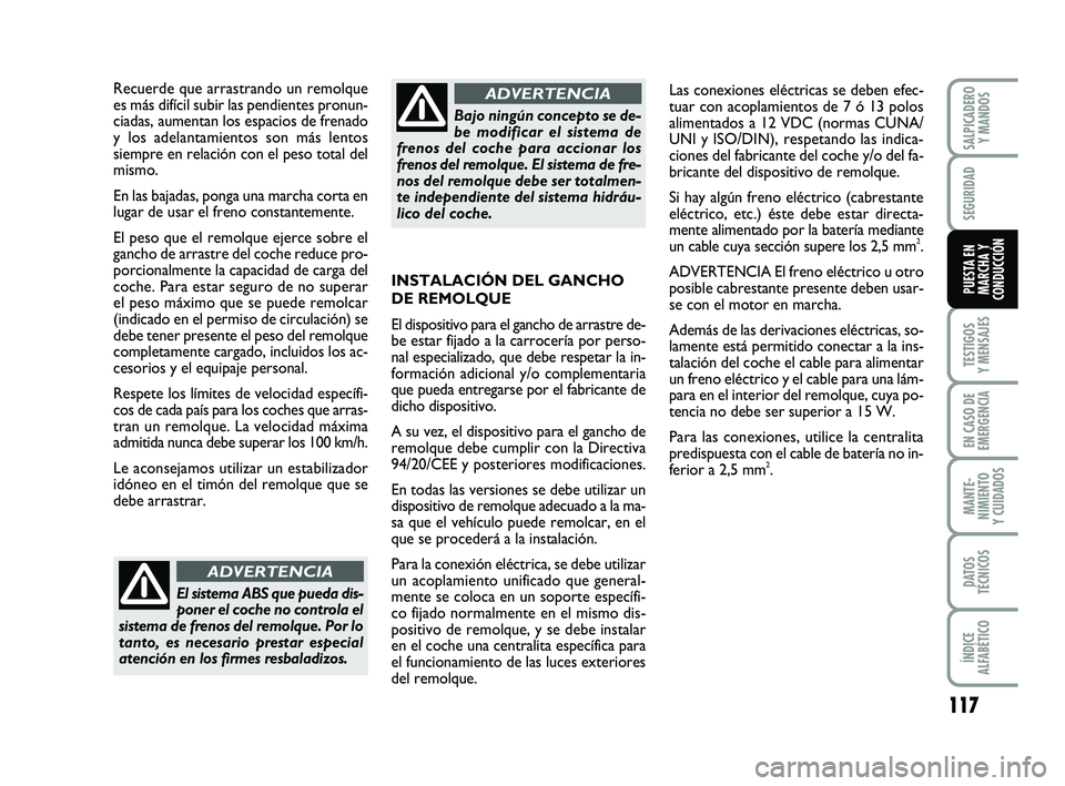 FIAT PUNTO 2019 Manual de Empleo y Cuidado (in Spanish) 117
TESTIGOS
Y MENSAJES
EN CASO DE
EMERGENCIA
MANTE-
NIMIENTO
Y CUIDADOS
DATOS
TÉCNICOS
ÍNDICE
ALFABÉTICO
SALPICADERO Y MANDOS
SEGURIDAD
PUESTA EN
MARCHA Y
CONDUCCIÓN
Recuerde que arrastrando un r FIAT PUNTO 2019 Manual de Empleo y Cuidado (in Spanish) 117
TESTIGOS
Y MENSAJES
EN CASO DE
EMERGENCIA
MANTE-
NIMIENTO
Y CUIDADOS
DATOS
TÉCNICOS
ÍNDICE
ALFABÉTICO
SALPICADERO Y MANDOS
SEGURIDAD
PUESTA EN
MARCHA Y
CONDUCCIÓN
Recuerde que arrastrando un r