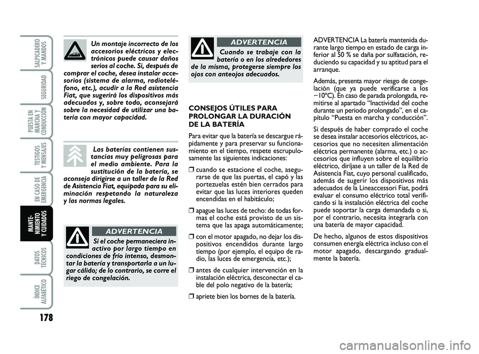 FIAT PUNTO 2019 Manual de Empleo y Cuidado (in Spanish) 178
DATOS
TÉCNICOS
ÍNDICE
ALFABÉTICO
SALPICADERO Y MANDOS
SEGURIDAD
PUESTA EN
MARCHA Y
CONDUCCIÓN
TESTIGOS
Y MENSAJES
EN CASO DE
EMERGENCIA
MANTE-
NIMIENTO
Y CUIDADOS
ADVERTENCIA La batería mante FIAT PUNTO 2019 Manual de Empleo y Cuidado (in Spanish) 178
DATOS
TÉCNICOS
ÍNDICE
ALFABÉTICO
SALPICADERO Y MANDOS
SEGURIDAD
PUESTA EN
MARCHA Y
CONDUCCIÓN
TESTIGOS
Y MENSAJES
EN CASO DE
EMERGENCIA
MANTE-
NIMIENTO
Y CUIDADOS
ADVERTENCIA La batería mante