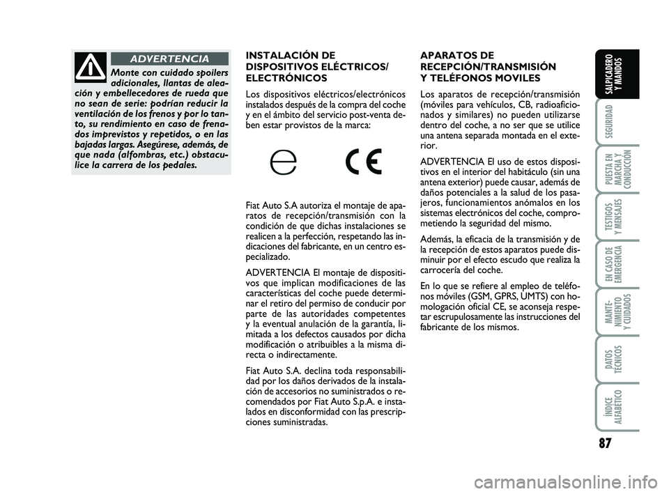 FIAT PUNTO 2019 Manual de Empleo y Cuidado (in Spanish) 87
SEGURIDAD
PUESTA EN
MARCHA Y
CONDUCCIÓN
TESTIGOS
Y MENSAJES
EN CASO DE
EMERGENCIA
MANTE-
NIMIENTO
Y CUIDADOS
DATOS
TÉCNICOS
ÍNDICE
ALFABÉTICO
SALPICADERO Y MANDOS
APARATOS DE
RECEPCIÓN/TRANSMI FIAT PUNTO 2019 Manual de Empleo y Cuidado (in Spanish) 87
SEGURIDAD
PUESTA EN
MARCHA Y
CONDUCCIÓN
TESTIGOS
Y MENSAJES
EN CASO DE
EMERGENCIA
MANTE-
NIMIENTO
Y CUIDADOS
DATOS
TÉCNICOS
ÍNDICE
ALFABÉTICO
SALPICADERO Y MANDOS
APARATOS DE
RECEPCIÓN/TRANSMI