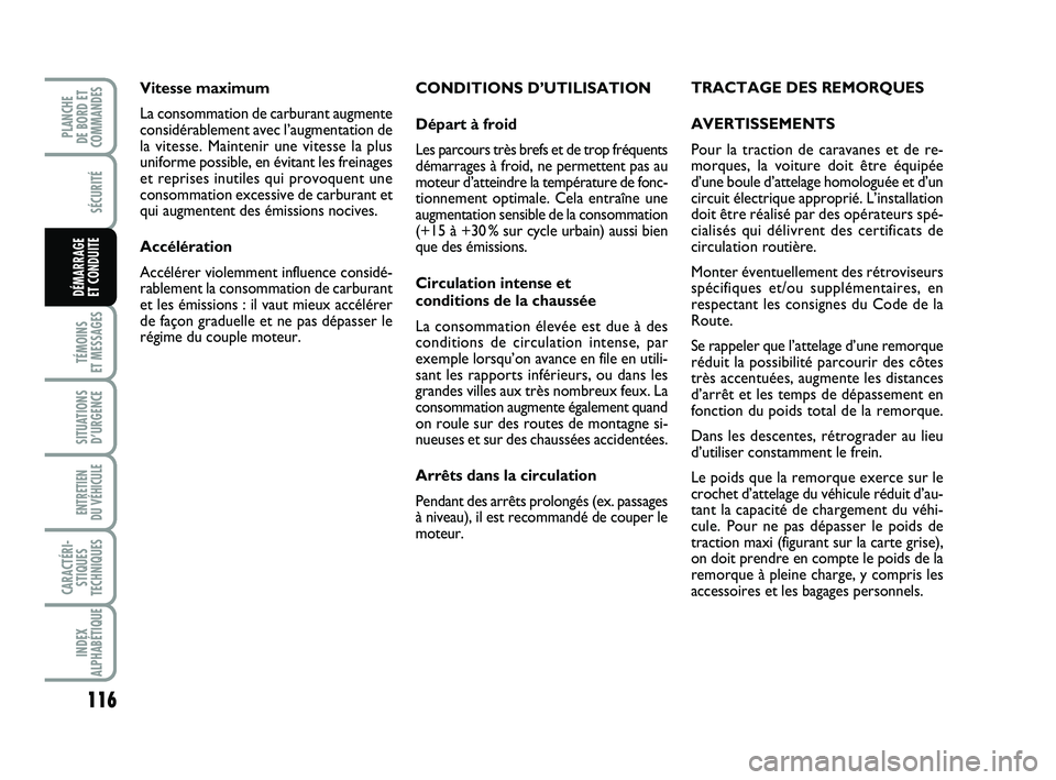 FIAT PUNTO 2013  Notice dentretien (in French) 116
SÉCURITÉ
TÉMOINS 
ET MESSAGES
SITUATIONS D’URGENCE
ENTRETIEN 
DU VÉHICULE 
CARACTÉRI- STIQUES
TECHNIQUES
INDEX
ALPHABÉTIQUE
PLANCHE 
DE BORD ET
COMMANDES
DÉMARRAGE 
ET CONDUITE
CONDITIONS