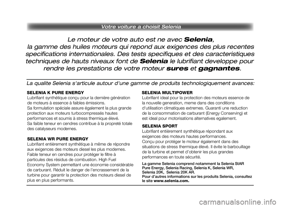 FIAT PUNTO 2013  Notice dentretien (in French) Le moteur de votre auto est ne avec Selenia, 
 Votre voiture a choisit Selenia
la gamme des huiles moteurs qui repond aux exigences des plus recentes
specifications internationales. Des tests specifiq