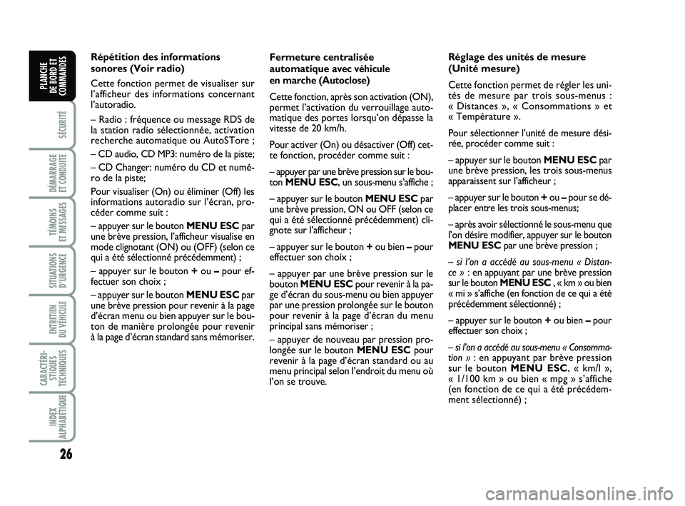 FIAT PUNTO 2013  Notice dentretien (in French) 26
SÉCURITÉ
DÉMARRAGE 
ET CONDUITE
TÉMOINS 
ET MESSAGES
SITUATIONS D’URGENCE
ENTRETIEN 
DU VÉHICULE 
CARACTÉRI- STIQUES
TECHNIQUES
INDEX
ALPHABÉTIQUE
PLANCHE 
DE BORD ET
COMMANDES
Fermeture c