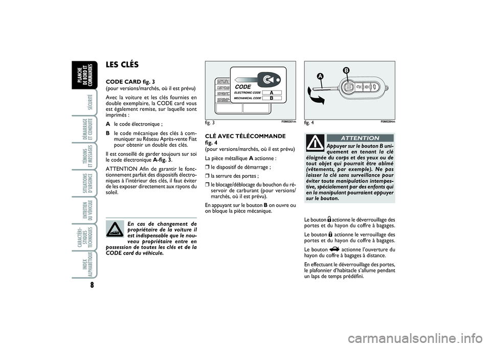 FIAT PUNTO 2014 Notice dentretien (in French) 8SÉCURITÉDÉMARRAGE
ET CONDUITETÉMOINS
ET MESSAGESSITUATIONS
D’URGENCEENTRETIEN
DU VÉHICULE CARACTÉRI-
STIQUES
TECHNIQUESINDEX
ALPHABÉTIQUEPLANCHE
DE BORD ET
COMMANDES
CLÉ AVEC TÉLÉCOMM FIAT PUNTO 2014 Notice dentretien (in French) 8SÉCURITÉDÉMARRAGE
ET CONDUITETÉMOINS
ET MESSAGESSITUATIONS
D’URGENCEENTRETIEN
DU VÉHICULE CARACTÉRI-
STIQUES
TECHNIQUESINDEX
ALPHABÉTIQUEPLANCHE
DE BORD ET
COMMANDES
CLÉ AVEC TÉLÉCOMM