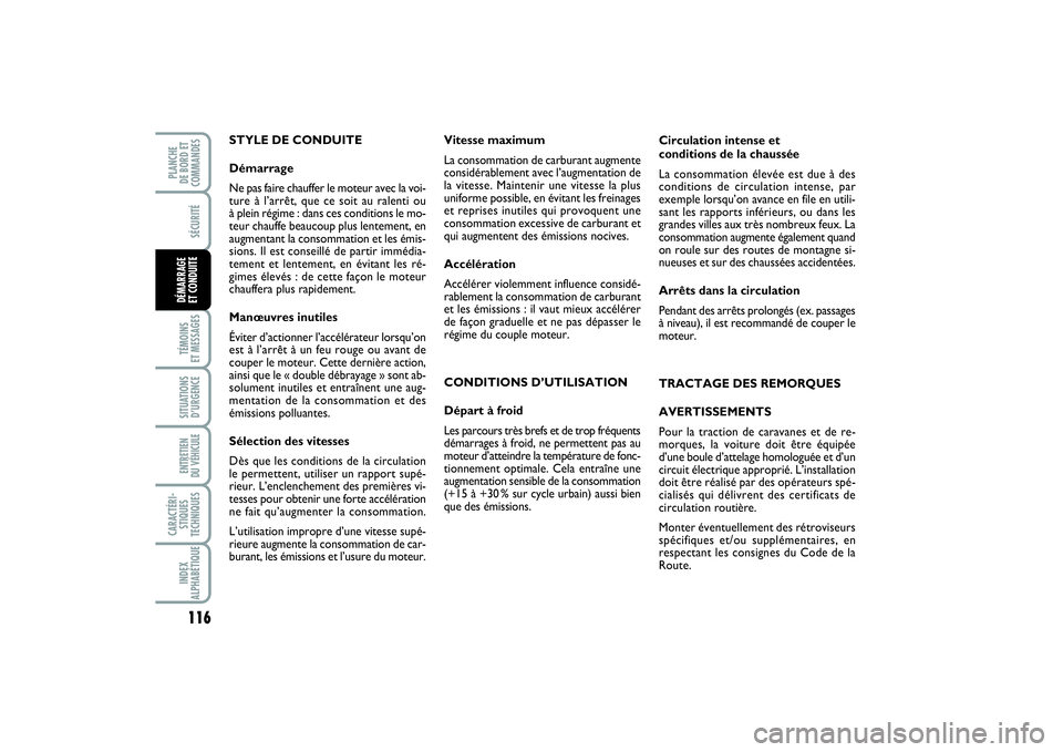 FIAT PUNTO 2014  Notice dentretien (in French) 116SÉCURITÉTÉMOINS 
ET MESSAGESSITUATIONS
D’URGENCEENTRETIEN 
DU VÉHICULE CARACTÉRI-
STIQUES
TECHNIQUESINDEX
ALPHABÉTIQUEPLANCHE 
DE BORD ET
COMMANDESDÉMARRAGE 
ET CONDUITE
STYLE DE CONDUITE
