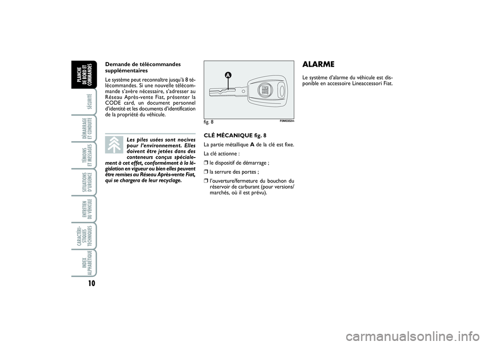 FIAT PUNTO 2014 Notice dentretien (in French) 10SÉCURITÉDÉMARRAGE
ET CONDUITETÉMOINS
ET MESSAGESSITUATIONS
D’URGENCEENTRETIEN
DU VÉHICULE CARACTÉRI-
STIQUES
TECHNIQUESINDEX
ALPHABÉTIQUEPLANCHE
DE BORD ET
COMMANDES
CLÉ MÉCANIQUE fig FIAT PUNTO 2014 Notice dentretien (in French) 10SÉCURITÉDÉMARRAGE
ET CONDUITETÉMOINS
ET MESSAGESSITUATIONS
D’URGENCEENTRETIEN
DU VÉHICULE CARACTÉRI-
STIQUES
TECHNIQUESINDEX
ALPHABÉTIQUEPLANCHE
DE BORD ET
COMMANDES
CLÉ MÉCANIQUE fig