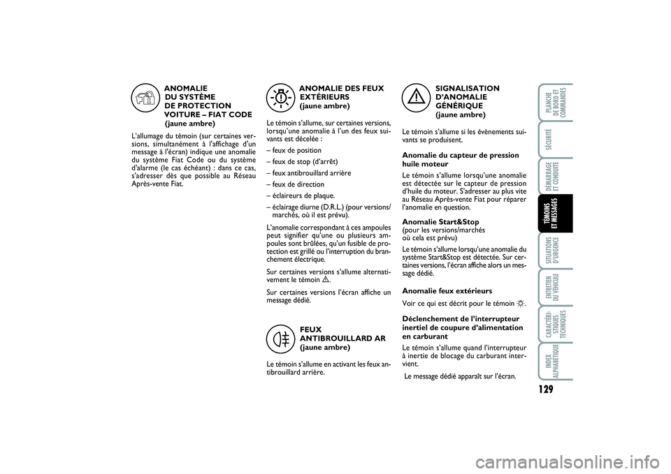 FIAT PUNTO 2014 Notice dentretien (in French) 129
SÉCURITÉDÉMARRAGE
ET CONDUITESITUATIONS
D’URGENCEENTRETIEN
DU VÉHICULECARACTÉRI-
STIQUES
TECHNIQUESINDEX
ALPHABÉTIQUEPLANCHE
DE BORD ET
COMMANDESTÉMOINS
ET MESSAGES
SIGNALISATION
D’ FIAT PUNTO 2014 Notice dentretien (in French) 129
SÉCURITÉDÉMARRAGE
ET CONDUITESITUATIONS
D’URGENCEENTRETIEN
DU VÉHICULECARACTÉRI-
STIQUES
TECHNIQUESINDEX
ALPHABÉTIQUEPLANCHE
DE BORD ET
COMMANDESTÉMOINS
ET MESSAGES
SIGNALISATION
D’