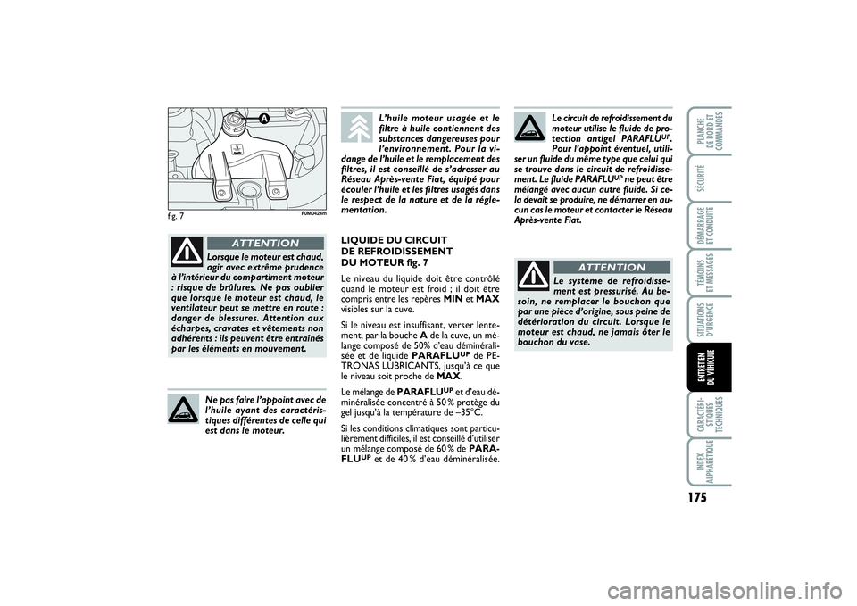 FIAT PUNTO 2014 Notice dentretien (in French) 175
SÉCURITÉDÉMARRAGE
ET CONDUITETÉMOINS
ET MESSAGESSITUATIONS
D’URGENCECARACTÉRI-
STIQUES
TECHNIQUESINDEX
ALPHABÉTIQUEPLANCHE
DE BORD ET
COMMANDESENTRETIEN
DU VÉHICULE
fig. 7
Le circuit FIAT PUNTO 2014 Notice dentretien (in French) 175
SÉCURITÉDÉMARRAGE
ET CONDUITETÉMOINS
ET MESSAGESSITUATIONS
D’URGENCECARACTÉRI-
STIQUES
TECHNIQUESINDEX
ALPHABÉTIQUEPLANCHE
DE BORD ET
COMMANDESENTRETIEN
DU VÉHICULE
fig. 7
Le circuit