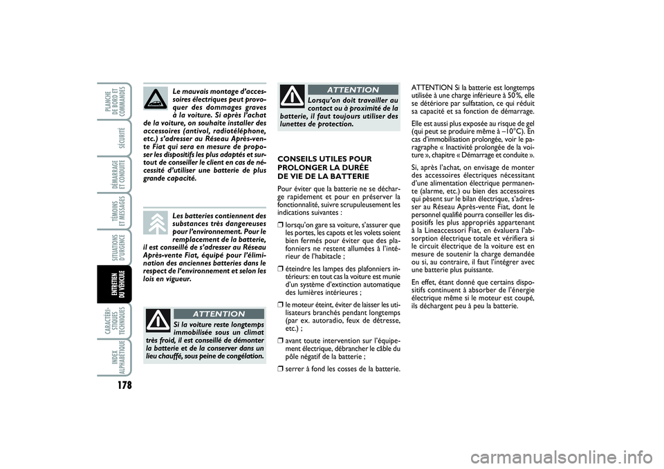 FIAT PUNTO 2014 Notice dentretien (in French) 178SÉCURITÉDÉMARRAGE
ET CONDUITETÉMOINS
ET MESSAGESSITUATIONS
D’URGENCECARACTÉRI-
STIQUES
TECHNIQUESINDEX
ALPHABÉTIQUEPLANCHE
DE BORD ET
COMMANDESENTRETIEN
DU VÉHICULE
ATTENTION Si la bat FIAT PUNTO 2014 Notice dentretien (in French) 178SÉCURITÉDÉMARRAGE
ET CONDUITETÉMOINS
ET MESSAGESSITUATIONS
D’URGENCECARACTÉRI-
STIQUES
TECHNIQUESINDEX
ALPHABÉTIQUEPLANCHE
DE BORD ET
COMMANDESENTRETIEN
DU VÉHICULE
ATTENTION Si la bat