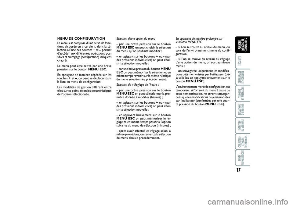 FIAT PUNTO 2014 Notice dentretien (in French) 17
SÉCURITÉDÉMARRAGE
ET CONDUITETÉMOINS
ET MESSAGESSITUATIONS
D’URGENCEENTRETIEN
DU VÉHICULECARACTÉRI-
STIQUES
TECHNIQUESINDEX
ALPHABÉTIQUEPLANCHE
DE BORD ET
COMMANDES
MENU DE CONFIGURATI FIAT PUNTO 2014 Notice dentretien (in French) 17
SÉCURITÉDÉMARRAGE
ET CONDUITETÉMOINS
ET MESSAGESSITUATIONS
D’URGENCEENTRETIEN
DU VÉHICULECARACTÉRI-
STIQUES
TECHNIQUESINDEX
ALPHABÉTIQUEPLANCHE
DE BORD ET
COMMANDES
MENU DE CONFIGURATI