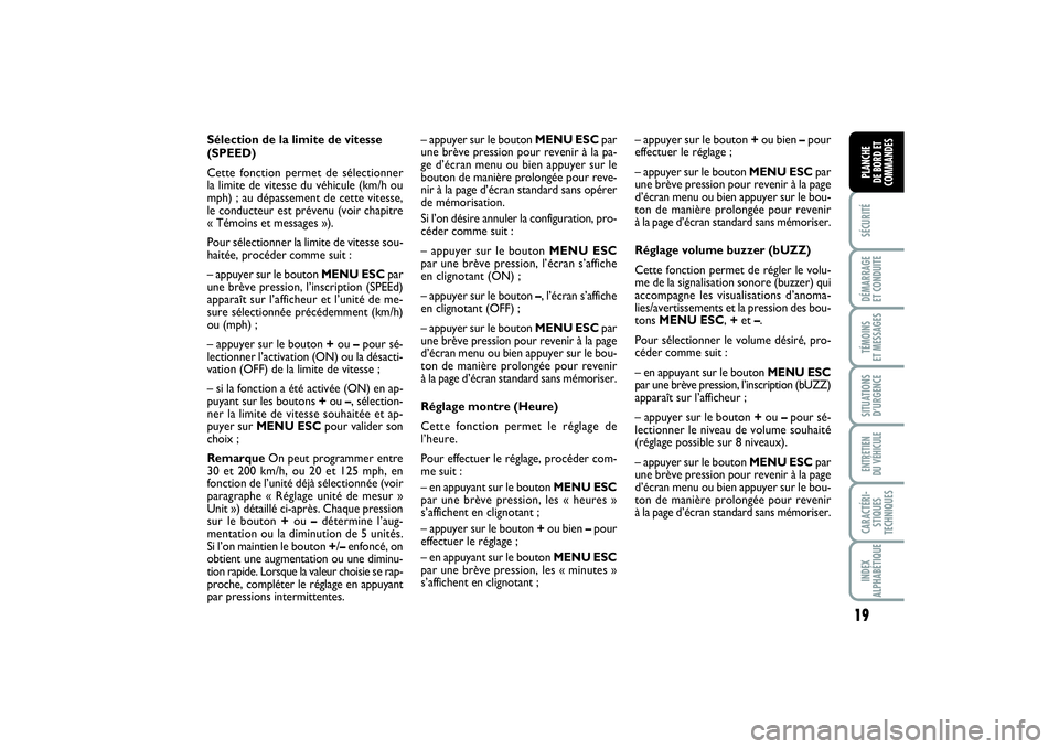 FIAT PUNTO 2014  Notice dentretien (in French) 19
SÉCURITÉDÉMARRAGE 
ET CONDUITETÉMOINS 
ET MESSAGESSITUATIONS
D’URGENCEENTRETIEN 
DU VÉHICULECARACTÉRI-
STIQUES
TECHNIQUESINDEX
ALPHABÉTIQUEPLANCHE 
DE BORD ET
COMMANDES
Sélection de la li