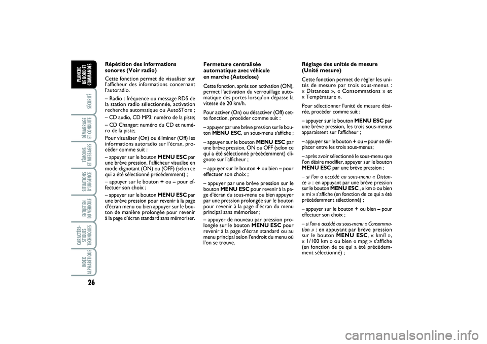 FIAT PUNTO 2014  Notice dentretien (in French) 26SÉCURITÉDÉMARRAGE 
ET CONDUITETÉMOINS 
ET MESSAGESSITUATIONS
D’URGENCEENTRETIEN 
DU VÉHICULE CARACTÉRI-
STIQUES
TECHNIQUESINDEX
ALPHABÉTIQUEPLANCHE 
DE BORD ET
COMMANDES
Fermeture centralis