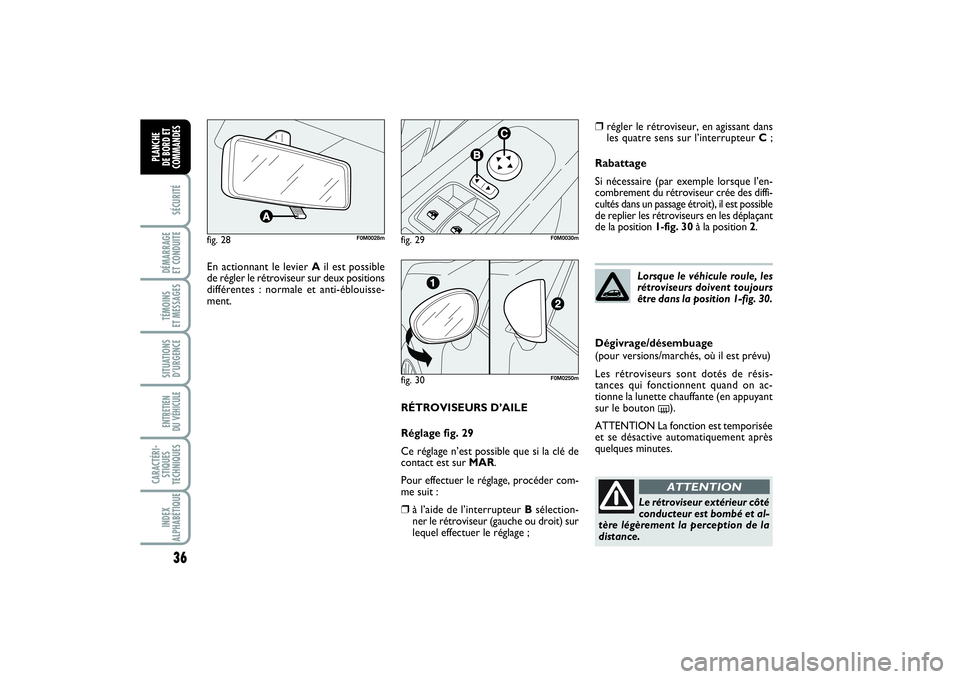 FIAT PUNTO 2014 Notice dentretien (in French) 36SÉCURITÉDÉMARRAGE
ET CONDUITETÉMOINS
ET MESSAGESSITUATIONS
D’URGENCEENTRETIEN
DU VÉHICULE CARACTÉRI-
STIQUES
TECHNIQUESINDEX
ALPHABÉTIQUEPLANCHE
DE BORD ET
COMMANDES
RÉTROVISEURS D’A FIAT PUNTO 2014 Notice dentretien (in French) 36SÉCURITÉDÉMARRAGE
ET CONDUITETÉMOINS
ET MESSAGESSITUATIONS
D’URGENCEENTRETIEN
DU VÉHICULE CARACTÉRI-
STIQUES
TECHNIQUESINDEX
ALPHABÉTIQUEPLANCHE
DE BORD ET
COMMANDES
RÉTROVISEURS D’A