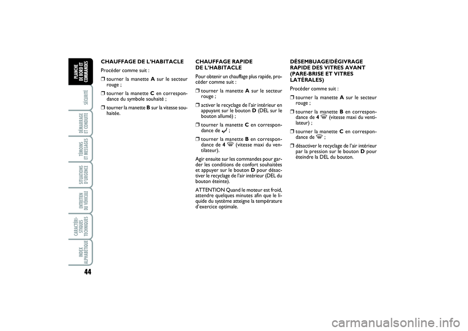 FIAT PUNTO 2014 Notice dentretien (in French) 44SÉCURITÉDÉMARRAGE
ET CONDUITETÉMOINS
ET MESSAGESSITUATIONS
D’URGENCEENTRETIEN
DU VÉHICULE CARACTÉRI-
STIQUES
TECHNIQUESINDEX
ALPHABÉTIQUEPLANCHE
DE BORD ET
COMMANDES
CHAUFFAGE DE L’HA FIAT PUNTO 2014 Notice dentretien (in French) 44SÉCURITÉDÉMARRAGE
ET CONDUITETÉMOINS
ET MESSAGESSITUATIONS
D’URGENCEENTRETIEN
DU VÉHICULE CARACTÉRI-
STIQUES
TECHNIQUESINDEX
ALPHABÉTIQUEPLANCHE
DE BORD ET
COMMANDES
CHAUFFAGE DE L’HA