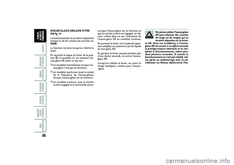 FIAT PUNTO 2014 Notice dentretien (in French) 50SÉCURITÉDÉMARRAGE
ET CONDUITETÉMOINS
ET MESSAGESSITUATIONS
D’URGENCEENTRETIEN
DU VÉHICULE CARACTÉRI-
STIQUES
TECHNIQUESINDEX
ALPHABÉTIQUEPLANCHE
DE BORD ET
COMMANDES
ESSUIE-GLACE AR/LAV FIAT PUNTO 2014 Notice dentretien (in French) 50SÉCURITÉDÉMARRAGE
ET CONDUITETÉMOINS
ET MESSAGESSITUATIONS
D’URGENCEENTRETIEN
DU VÉHICULE CARACTÉRI-
STIQUES
TECHNIQUESINDEX
ALPHABÉTIQUEPLANCHE
DE BORD ET
COMMANDES
ESSUIE-GLACE AR/LAV