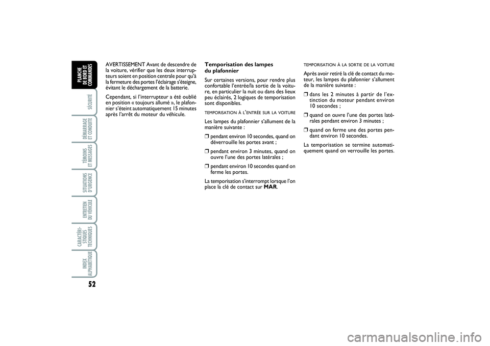 FIAT PUNTO 2014 Notice dentretien (in French) 52SÉCURITÉDÉMARRAGE
ET CONDUITETÉMOINS
ET MESSAGESSITUATIONS
D’URGENCEENTRETIEN
DU VÉHICULE CARACTÉRI-
STIQUES
TECHNIQUESINDEX
ALPHABÉTIQUEPLANCHE
DE BORD ET
COMMANDES
Temporisation des l FIAT PUNTO 2014 Notice dentretien (in French) 52SÉCURITÉDÉMARRAGE
ET CONDUITETÉMOINS
ET MESSAGESSITUATIONS
D’URGENCEENTRETIEN
DU VÉHICULE CARACTÉRI-
STIQUES
TECHNIQUESINDEX
ALPHABÉTIQUEPLANCHE
DE BORD ET
COMMANDES
Temporisation des l