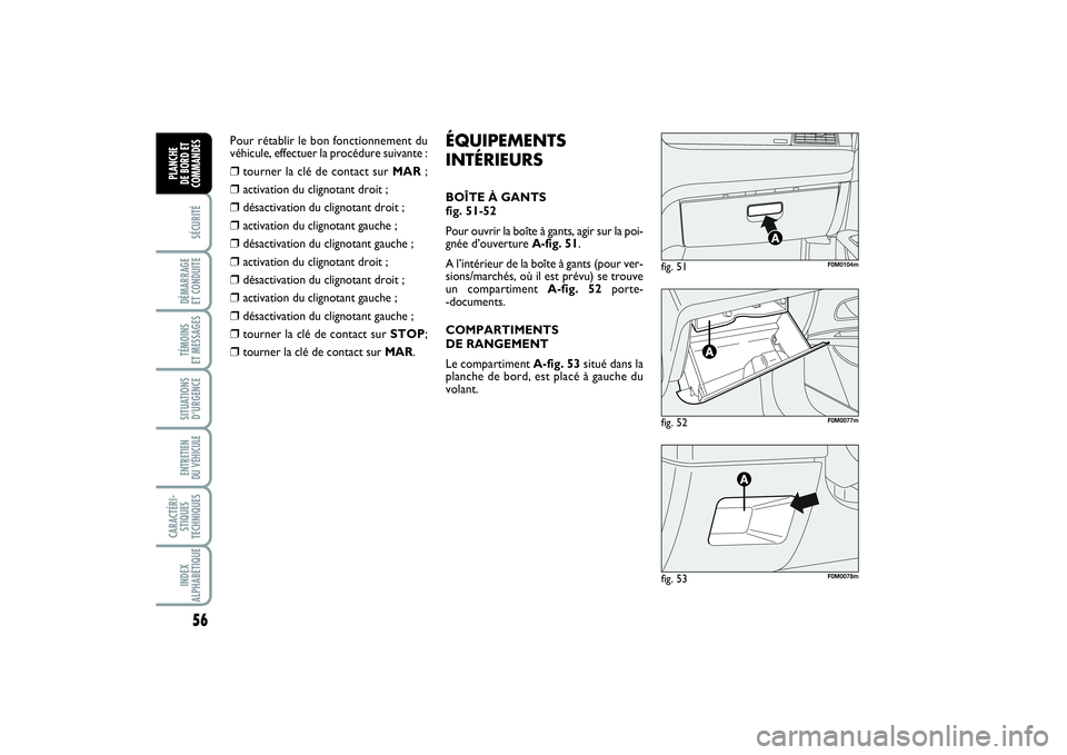 FIAT PUNTO 2014 Notice dentretien (in French) 56SÉCURITÉDÉMARRAGE
ET CONDUITETÉMOINS
ET MESSAGESSITUATIONS
D’URGENCEENTRETIEN
DU VÉHICULE CARACTÉRI-
STIQUES
TECHNIQUESINDEX
ALPHABÉTIQUEPLANCHE
DE BORD ET
COMMANDES
fig. 52
F0M0077m
fi FIAT PUNTO 2014 Notice dentretien (in French) 56SÉCURITÉDÉMARRAGE
ET CONDUITETÉMOINS
ET MESSAGESSITUATIONS
D’URGENCEENTRETIEN
DU VÉHICULE CARACTÉRI-
STIQUES
TECHNIQUESINDEX
ALPHABÉTIQUEPLANCHE
DE BORD ET
COMMANDES
fig. 52
F0M0077m
fi