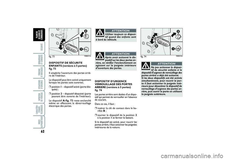 FIAT PUNTO 2014 Notice dentretien (in French) 62SÉCURITÉDÉMARRAGE
ET CONDUITETÉMOINS
ET MESSAGESSITUATIONS
D’URGENCEENTRETIEN
DU VÉHICULE CARACTÉRI-
STIQUES
TECHNIQUESINDEX
ALPHABÉTIQUEPLANCHE
DE BORD ET
COMMANDES
DISPOSITIF D’URGE FIAT PUNTO 2014 Notice dentretien (in French) 62SÉCURITÉDÉMARRAGE
ET CONDUITETÉMOINS
ET MESSAGESSITUATIONS
D’URGENCEENTRETIEN
DU VÉHICULE CARACTÉRI-
STIQUES
TECHNIQUESINDEX
ALPHABÉTIQUEPLANCHE
DE BORD ET
COMMANDES
DISPOSITIF D’URGE