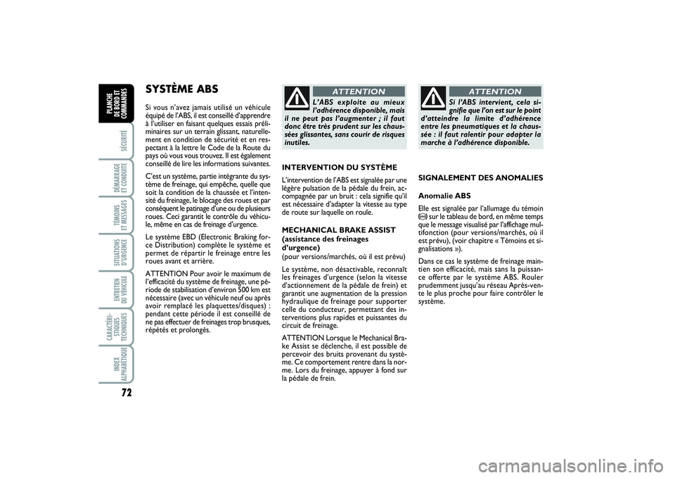 FIAT PUNTO 2014 Notice dentretien (in French) 72SÉCURITÉDÉMARRAGE
ET CONDUITETÉMOINS
ET MESSAGESSITUATIONS
D’URGENCEENTRETIEN
DU VÉHICULE CARACTÉRI-
STIQUES
TECHNIQUESINDEX
ALPHABÉTIQUEPLANCHE
DE BORD ET
COMMANDES
SYSTÈME ABS Si vou FIAT PUNTO 2014 Notice dentretien (in French) 72SÉCURITÉDÉMARRAGE
ET CONDUITETÉMOINS
ET MESSAGESSITUATIONS
D’URGENCEENTRETIEN
DU VÉHICULE CARACTÉRI-
STIQUES
TECHNIQUESINDEX
ALPHABÉTIQUEPLANCHE
DE BORD ET
COMMANDES
SYSTÈME ABS Si vou