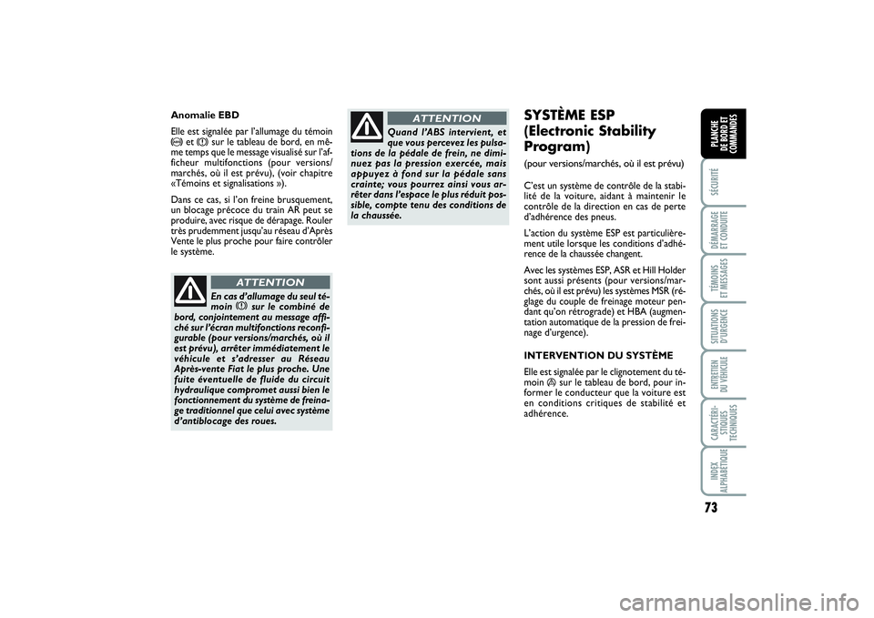 FIAT PUNTO 2014 Notice dentretien (in French) 73
SÉCURITÉDÉMARRAGE
ET CONDUITETÉMOINS
ET MESSAGESSITUATIONS
D’URGENCEENTRETIEN
DU VÉHICULECARACTÉRI-
STIQUES
TECHNIQUESINDEX
ALPHABÉTIQUEPLANCHE
DE BORD ET
COMMANDES
SYSTÈME ESP
(Elec FIAT PUNTO 2014 Notice dentretien (in French) 73
SÉCURITÉDÉMARRAGE
ET CONDUITETÉMOINS
ET MESSAGESSITUATIONS
D’URGENCEENTRETIEN
DU VÉHICULECARACTÉRI-
STIQUES
TECHNIQUESINDEX
ALPHABÉTIQUEPLANCHE
DE BORD ET
COMMANDES
SYSTÈME ESP
(Elec