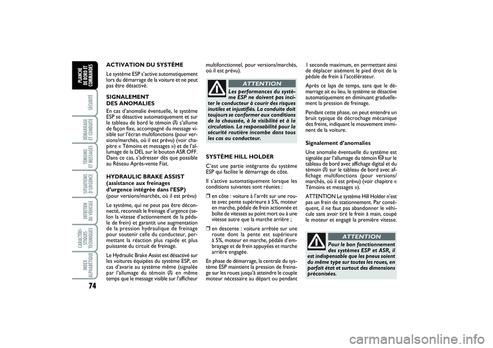FIAT PUNTO 2014 Notice dentretien (in French) 74SÉCURITÉDÉMARRAGE
ET CONDUITETÉMOINS
ET MESSAGESSITUATIONS
D’URGENCEENTRETIEN
DU VÉHICULE CARACTÉRI-
STIQUES
TECHNIQUESINDEX
ALPHABÉTIQUEPLANCHE
DE BORD ET
COMMANDES
ACTIVATION DU SYST FIAT PUNTO 2014 Notice dentretien (in French) 74SÉCURITÉDÉMARRAGE
ET CONDUITETÉMOINS
ET MESSAGESSITUATIONS
D’URGENCEENTRETIEN
DU VÉHICULE CARACTÉRI-
STIQUES
TECHNIQUESINDEX
ALPHABÉTIQUEPLANCHE
DE BORD ET
COMMANDES
ACTIVATION DU SYST