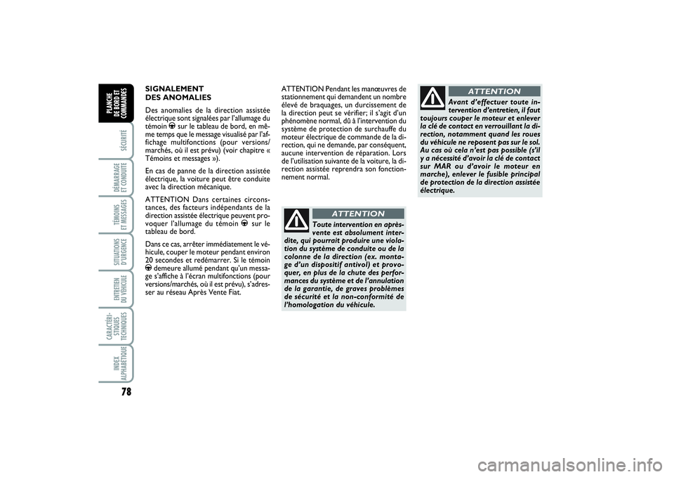 FIAT PUNTO 2014  Notice dentretien (in French) 78SÉCURITÉDÉMARRAGE 
ET CONDUITETÉMOINS 
ET MESSAGESSITUATIONS
D’URGENCEENTRETIEN 
DU VÉHICULE CARACTÉRI-
STIQUES
TECHNIQUESINDEX
ALPHABÉTIQUEPLANCHE 
DE BORD ET
COMMANDES
SIGNALEMENT 
DES AN