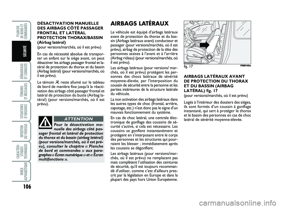 FIAT PUNTO 2017 Notice dentretien (in French) 106
DÉMARRAGE
ET CONDUITE
TÉMOINS
ET MESSAGES
SITUATIONS D’URGENCE
ENTRETIEN
DU VÉHICULE
CARACTÉRI- STIQUES
TECHNIQUES
INDEX
ALPHABÉTIQUE
PLANCHE
DE BORD ET
COMMANDES
SÉCURITÉ
DÉSACTIVA FIAT PUNTO 2017 Notice dentretien (in French) 106
DÉMARRAGE
ET CONDUITE
TÉMOINS
ET MESSAGES
SITUATIONS D’URGENCE
ENTRETIEN
DU VÉHICULE
CARACTÉRI- STIQUES
TECHNIQUES
INDEX
ALPHABÉTIQUE
PLANCHE
DE BORD ET
COMMANDES
SÉCURITÉ
DÉSACTIVA