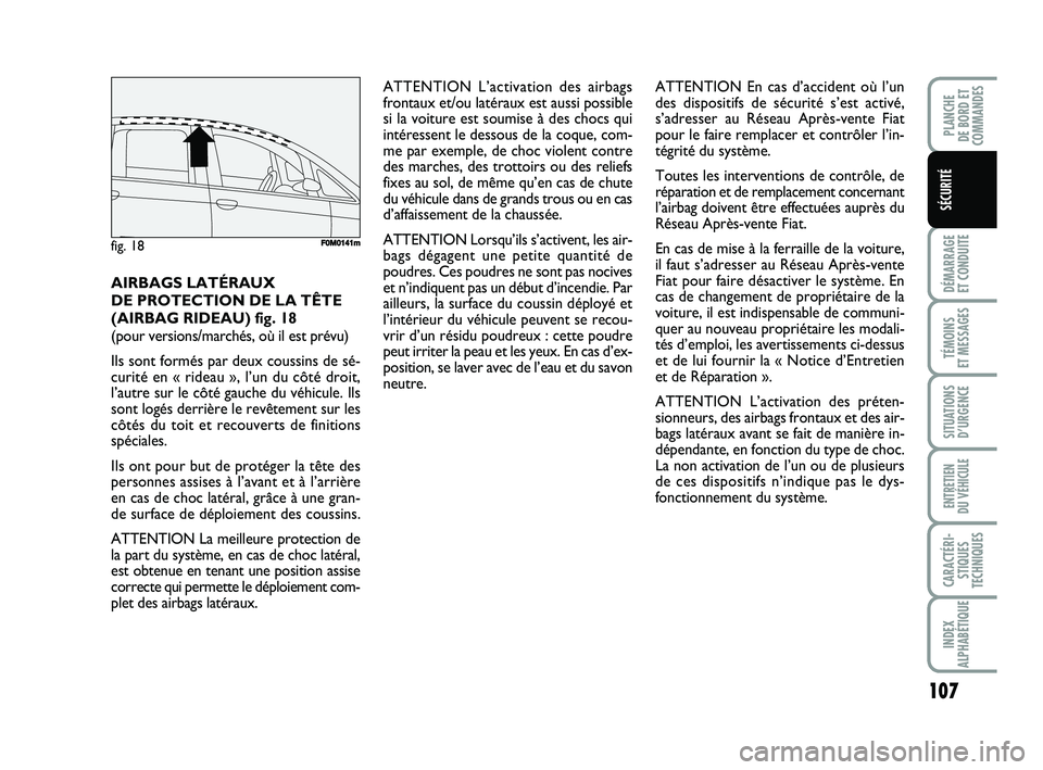 FIAT PUNTO 2021 Notice dentretien (in French) 107
DÉMARRAGE
ET CONDUITE
TÉMOINS
ET MESSAGES
SITUATIONS D’URGENCE
ENTRETIEN
DU VÉHICULE
CARACTÉRI- STIQUES
TECHNIQUES
INDEX
ALPHABÉTIQUE
PLANCHE
DE BORD ET
COMMANDES
SÉCURITÉ
ATTENTION L FIAT PUNTO 2021 Notice dentretien (in French) 107
DÉMARRAGE
ET CONDUITE
TÉMOINS
ET MESSAGES
SITUATIONS D’URGENCE
ENTRETIEN
DU VÉHICULE
CARACTÉRI- STIQUES
TECHNIQUES
INDEX
ALPHABÉTIQUE
PLANCHE
DE BORD ET
COMMANDES
SÉCURITÉ
ATTENTION L