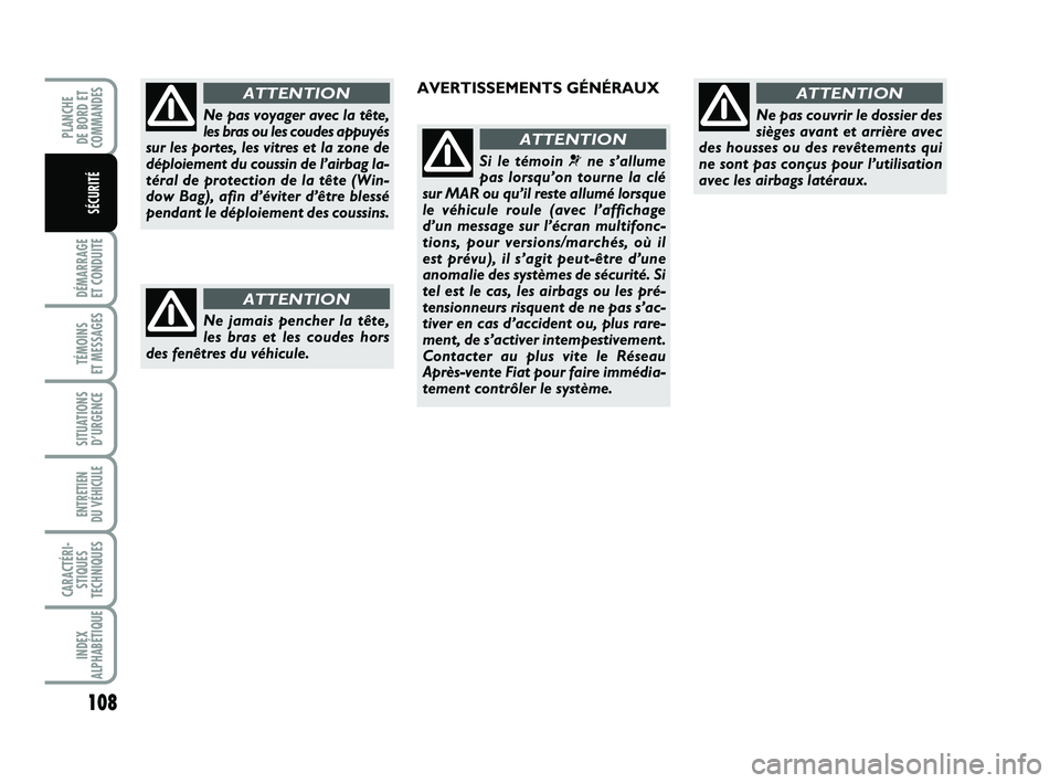 FIAT PUNTO 2021 Notice dentretien (in French) 108
DÉMARRAGE
ET CONDUITE
TÉMOINS
ET MESSAGES
SITUATIONS D’URGENCE
ENTRETIEN
DU VÉHICULE
CARACTÉRI- STIQUES
TECHNIQUES
INDEX
ALPHABÉTIQUE
PLANCHE
DE BORD ET
COMMANDES
SÉCURITÉ
Ne pas voy FIAT PUNTO 2021 Notice dentretien (in French) 108
DÉMARRAGE
ET CONDUITE
TÉMOINS
ET MESSAGES
SITUATIONS D’URGENCE
ENTRETIEN
DU VÉHICULE
CARACTÉRI- STIQUES
TECHNIQUES
INDEX
ALPHABÉTIQUE
PLANCHE
DE BORD ET
COMMANDES
SÉCURITÉ
Ne pas voy