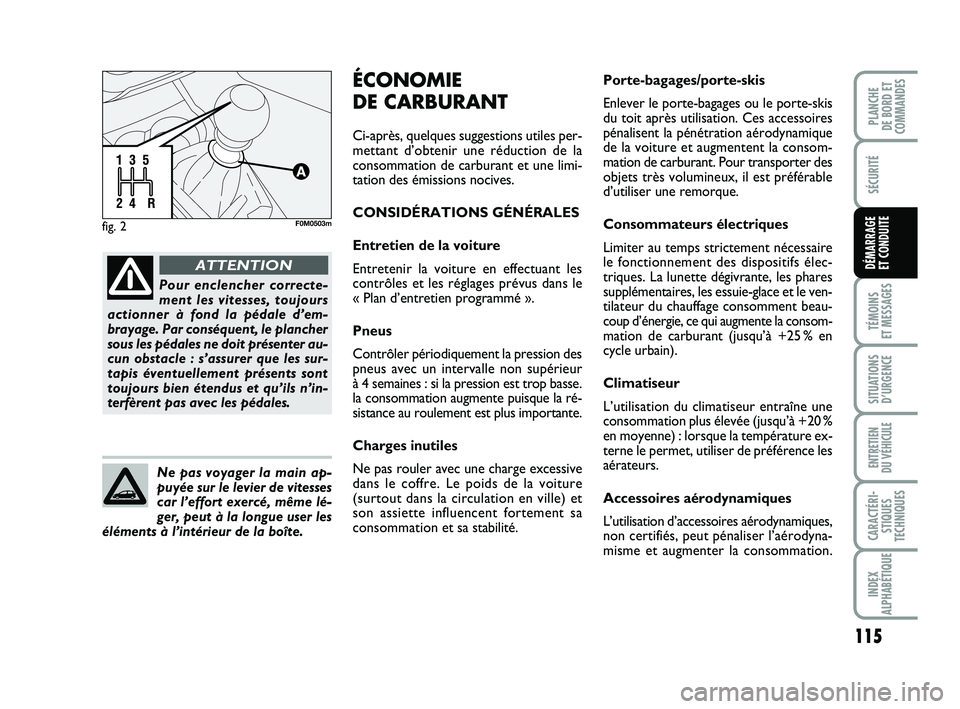 FIAT PUNTO 2021 Notice dentretien (in French) 115
SÉCURITÉ
TÉMOINS
ET MESSAGES
SITUATIONS D’URGENCE
ENTRETIEN
DU VÉHICULE
CARACTÉRI- STIQUES
TECHNIQUES
INDEX
ALPHABÉTIQUE
PLANCHE
DE BORD ET
COMMANDES
DÉMARRAGE
ET CONDUITE
fig. 2F0M05 FIAT PUNTO 2021 Notice dentretien (in French) 115
SÉCURITÉ
TÉMOINS
ET MESSAGES
SITUATIONS D’URGENCE
ENTRETIEN
DU VÉHICULE
CARACTÉRI- STIQUES
TECHNIQUES
INDEX
ALPHABÉTIQUE
PLANCHE
DE BORD ET
COMMANDES
DÉMARRAGE
ET CONDUITE
fig. 2F0M05