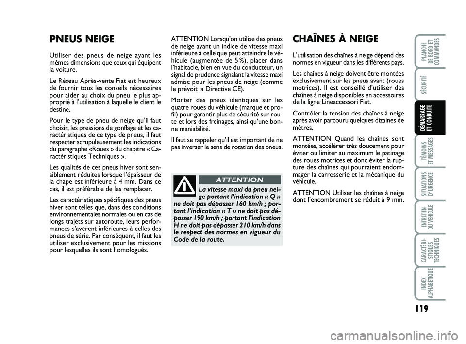 FIAT PUNTO 2017 Notice dentretien (in French) 119
SÉCURITÉ
TÉMOINS
ET MESSAGES
SITUATIONS D’URGENCE
ENTRETIEN
DU VÉHICULE
CARACTÉRI- STIQUES
TECHNIQUES
INDEX
ALPHABÉTIQUE
PLANCHE
DE BORD ET
COMMANDES
DÉMARRAGE
ET CONDUITE
ATTENTION L FIAT PUNTO 2017 Notice dentretien (in French) 119
SÉCURITÉ
TÉMOINS
ET MESSAGES
SITUATIONS D’URGENCE
ENTRETIEN
DU VÉHICULE
CARACTÉRI- STIQUES
TECHNIQUES
INDEX
ALPHABÉTIQUE
PLANCHE
DE BORD ET
COMMANDES
DÉMARRAGE
ET CONDUITE
ATTENTION L