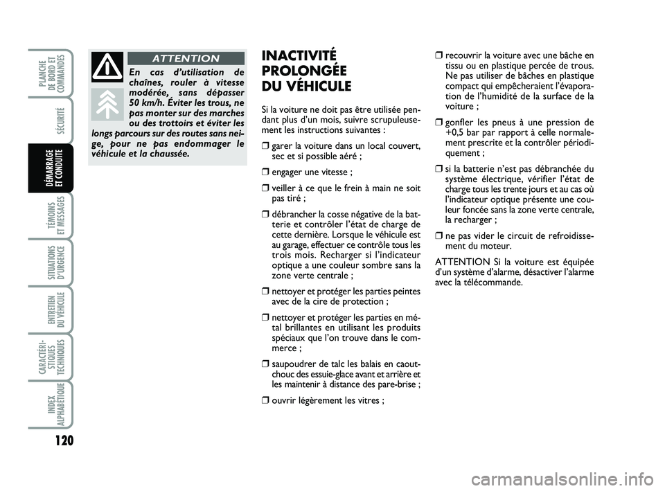 FIAT PUNTO 2020  Notice dentretien (in French) 120
SÉCURITÉ
TÉMOINS 
ET MESSAGES
SITUATIONS D’URGENCE
ENTRETIEN 
DU VÉHICULE 
CARACTÉRI- STIQUES
TECHNIQUES
INDEX
ALPHABÉTIQUE
PLANCHE 
DE BORD ET
COMMANDES
DÉMARRAGE 
ET CONDUITE
INACTIVIT�