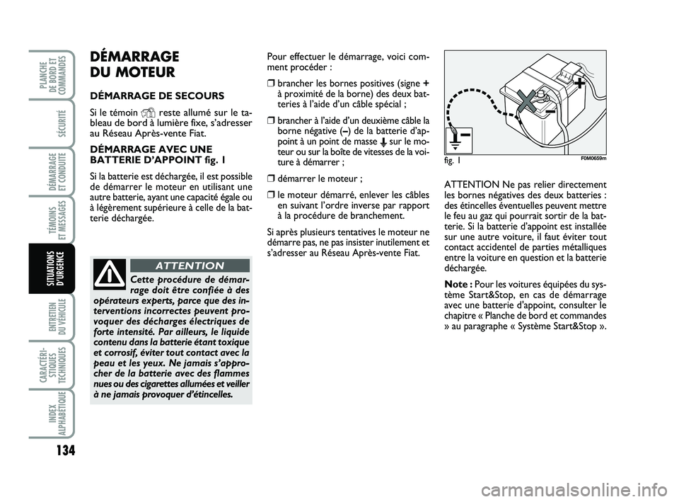 FIAT PUNTO 2021 Notice dentretien (in French) 134
SÉCURITÉ
DÉMARRAGE
ET CONDUITE
TÉMOINS
ET MESSAGES
ENTRETIEN
DU VÉHICULE
CARACTÉRI- STIQUES
TECHNIQUES
INDEX
ALPHABÉTIQUE
PLANCHE
DE BORD ET
COMMANDES
SITUATIONS D’URGENCE
DÉMARRAGE FIAT PUNTO 2021 Notice dentretien (in French) 134
SÉCURITÉ
DÉMARRAGE
ET CONDUITE
TÉMOINS
ET MESSAGES
ENTRETIEN
DU VÉHICULE
CARACTÉRI- STIQUES
TECHNIQUES
INDEX
ALPHABÉTIQUE
PLANCHE
DE BORD ET
COMMANDES
SITUATIONS D’URGENCE
DÉMARRAGE