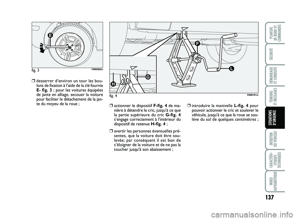 FIAT PUNTO 2015 Notice dentretien (in French) 137
SÉCURITÉ
DÉMARRAGE
ET CONDUITE
TÉMOINS
ET MESSAGES
ENTRETIEN
DU VÉHICULE
CARACTÉRI- STIQUES
TECHNIQUES
INDEX
ALPHABÉTIQUE
PLANCHE
DE BORD ET
COMMANDES
SITUATIONS D’URGENCE
❒desserre FIAT PUNTO 2015 Notice dentretien (in French) 137
SÉCURITÉ
DÉMARRAGE
ET CONDUITE
TÉMOINS
ET MESSAGES
ENTRETIEN
DU VÉHICULE
CARACTÉRI- STIQUES
TECHNIQUES
INDEX
ALPHABÉTIQUE
PLANCHE
DE BORD ET
COMMANDES
SITUATIONS D’URGENCE
❒desserre