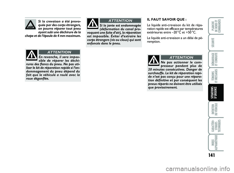 FIAT PUNTO 2015 Notice dentretien (in French) 141
SÉCURITÉ
DÉMARRAGE
ET CONDUITE
TÉMOINS
ET MESSAGES
ENTRETIEN
DU VÉHICULE
CARACTÉRI- STIQUES
TECHNIQUES
INDEX
ALPHABÉTIQUE
PLANCHE
DE BORD ET
COMMANDES
SITUATIONS D’URGENCE
IL FAUT SAV FIAT PUNTO 2015 Notice dentretien (in French) 141
SÉCURITÉ
DÉMARRAGE
ET CONDUITE
TÉMOINS
ET MESSAGES
ENTRETIEN
DU VÉHICULE
CARACTÉRI- STIQUES
TECHNIQUES
INDEX
ALPHABÉTIQUE
PLANCHE
DE BORD ET
COMMANDES
SITUATIONS D’URGENCE
IL FAUT SAV