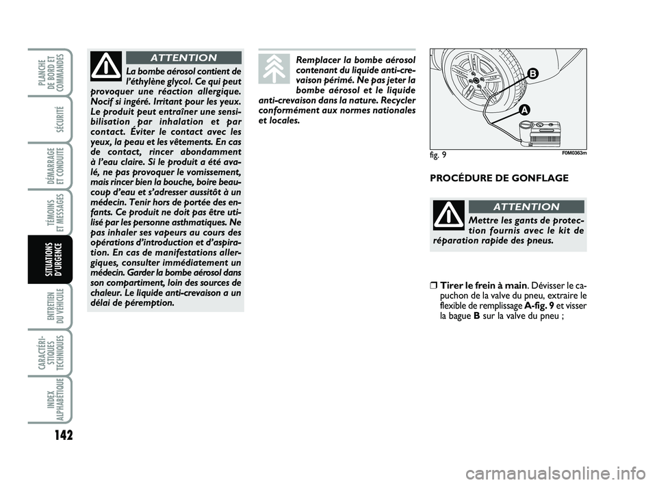 FIAT PUNTO 2015 Notice dentretien (in French) 142
SÉCURITÉ
DÉMARRAGE
ET CONDUITE
TÉMOINS
ET MESSAGES
ENTRETIEN
DU VÉHICULE
CARACTÉRI- STIQUES
TECHNIQUES
INDEX
ALPHABÉTIQUE
PLANCHE
DE BORD ET
COMMANDES
SITUATIONS D’URGENCE
PROCÉDURE FIAT PUNTO 2015 Notice dentretien (in French) 142
SÉCURITÉ
DÉMARRAGE
ET CONDUITE
TÉMOINS
ET MESSAGES
ENTRETIEN
DU VÉHICULE
CARACTÉRI- STIQUES
TECHNIQUES
INDEX
ALPHABÉTIQUE
PLANCHE
DE BORD ET
COMMANDES
SITUATIONS D’URGENCE
PROCÉDURE