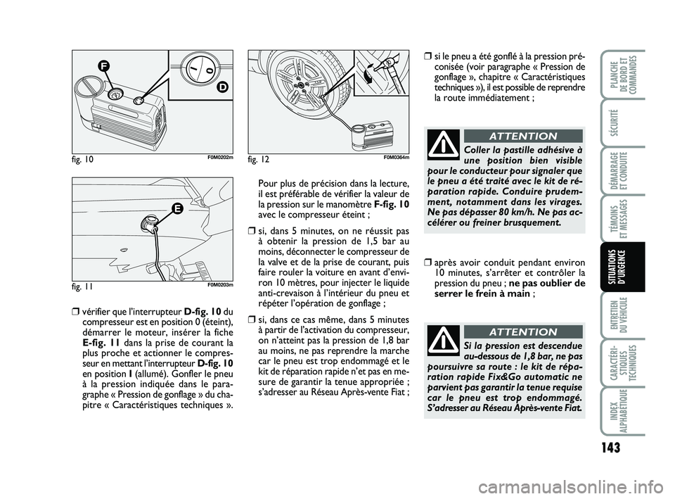 FIAT PUNTO 2015 Notice dentretien (in French) 143
SÉCURITÉ
DÉMARRAGE
ET CONDUITE
TÉMOINS
ET MESSAGES
ENTRETIEN
DU VÉHICULE
CARACTÉRI- STIQUES
TECHNIQUES
INDEX
ALPHABÉTIQUE
PLANCHE
DE BORD ET
COMMANDES
SITUATIONS D’URGENCE
❒vérifie FIAT PUNTO 2015 Notice dentretien (in French) 143
SÉCURITÉ
DÉMARRAGE
ET CONDUITE
TÉMOINS
ET MESSAGES
ENTRETIEN
DU VÉHICULE
CARACTÉRI- STIQUES
TECHNIQUES
INDEX
ALPHABÉTIQUE
PLANCHE
DE BORD ET
COMMANDES
SITUATIONS D’URGENCE
❒vérifie