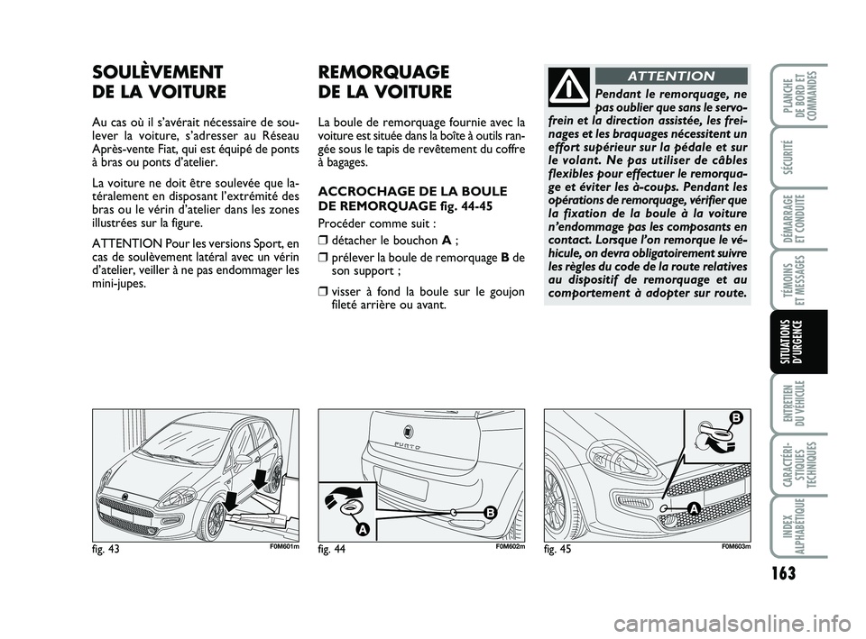FIAT PUNTO 2021 Notice dentretien (in French) 163
SÉCURITÉ
DÉMARRAGE
ET CONDUITE
TÉMOINS
ET MESSAGES
ENTRETIEN
DU VÉHICULE
CARACTÉRI- STIQUES
TECHNIQUES
INDEX
ALPHABÉTIQUE
PLANCHE
DE BORD ET
COMMANDES
SITUATIONS D’URGENCE
fig. 43F0M6 FIAT PUNTO 2021 Notice dentretien (in French) 163
SÉCURITÉ
DÉMARRAGE
ET CONDUITE
TÉMOINS
ET MESSAGES
ENTRETIEN
DU VÉHICULE
CARACTÉRI- STIQUES
TECHNIQUES
INDEX
ALPHABÉTIQUE
PLANCHE
DE BORD ET
COMMANDES
SITUATIONS D’URGENCE
fig. 43F0M6