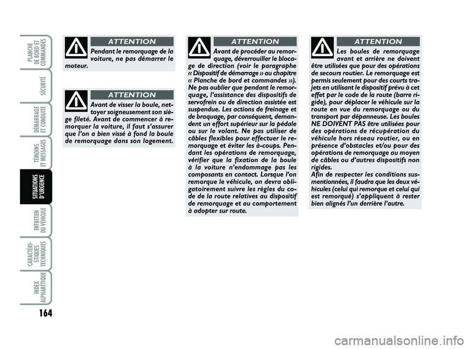 FIAT PUNTO 2021 Notice dentretien (in French) 164
SÉCURITÉ
DÉMARRAGE
ET CONDUITE
TÉMOINS
ET MESSAGES
ENTRETIEN
DU VÉHICULE
CARACTÉRI- STIQUES
TECHNIQUES
INDEX
ALPHABÉTIQUE
PLANCHE
DE BORD ET
COMMANDES
SITUATIONS D’URGENCE
Pendant le FIAT PUNTO 2021 Notice dentretien (in French) 164
SÉCURITÉ
DÉMARRAGE
ET CONDUITE
TÉMOINS
ET MESSAGES
ENTRETIEN
DU VÉHICULE
CARACTÉRI- STIQUES
TECHNIQUES
INDEX
ALPHABÉTIQUE
PLANCHE
DE BORD ET
COMMANDES
SITUATIONS D’URGENCE
Pendant le