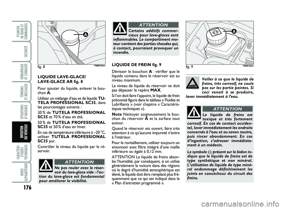 FIAT PUNTO 2018 Notice dentretien (in French) 176
SÉCURITÉ
DÉMARRAGE
ET CONDUITE
TÉMOINS
ET MESSAGES
SITUATIONS D’URGENCE
CARACTÉRI- STIQUES
TECHNIQUES
INDEX
ALPHABÉTIQUE
PLANCHE
DE BORD ET
COMMANDES
ENTRETIEN
DU VÉHICULE
fig. 9
Ne p FIAT PUNTO 2018 Notice dentretien (in French) 176
SÉCURITÉ
DÉMARRAGE
ET CONDUITE
TÉMOINS
ET MESSAGES
SITUATIONS D’URGENCE
CARACTÉRI- STIQUES
TECHNIQUES
INDEX
ALPHABÉTIQUE
PLANCHE
DE BORD ET
COMMANDES
ENTRETIEN
DU VÉHICULE
fig. 9
Ne p