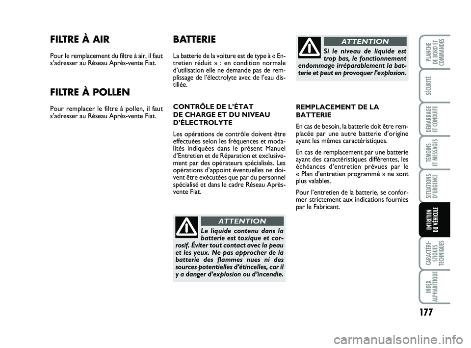 FIAT PUNTO 2018 Notice dentretien (in French) 177
SÉCURITÉ
DÉMARRAGE
ET CONDUITE
TÉMOINS
ET MESSAGES
SITUATIONS D’URGENCE
CARACTÉRI- STIQUES
TECHNIQUES
INDEX
ALPHABÉTIQUE
PLANCHE
DE BORD ET
COMMANDES
ENTRETIEN
DU VÉHICULE
FILTRE À A FIAT PUNTO 2018 Notice dentretien (in French) 177
SÉCURITÉ
DÉMARRAGE
ET CONDUITE
TÉMOINS
ET MESSAGES
SITUATIONS D’URGENCE
CARACTÉRI- STIQUES
TECHNIQUES
INDEX
ALPHABÉTIQUE
PLANCHE
DE BORD ET
COMMANDES
ENTRETIEN
DU VÉHICULE
FILTRE À A