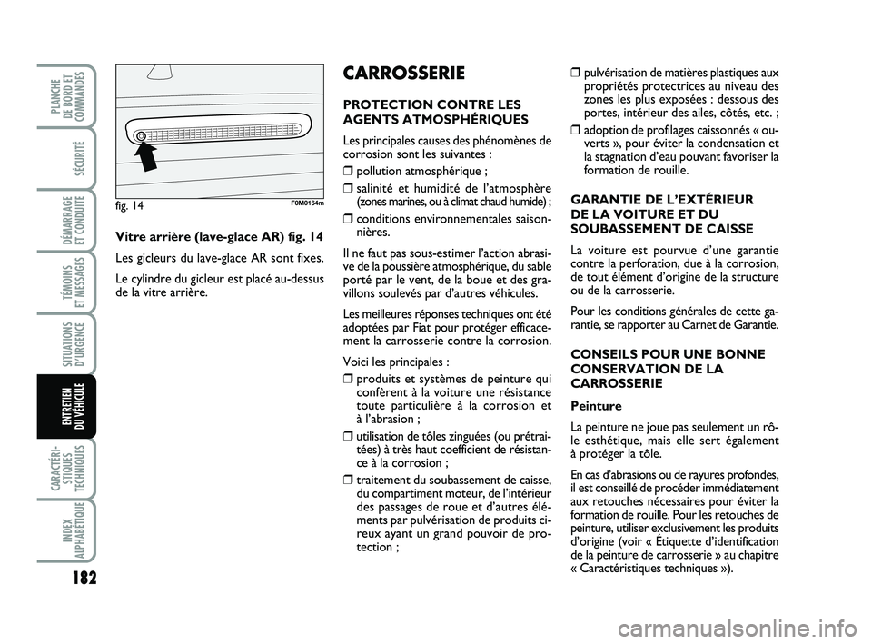FIAT PUNTO 2018 Notice dentretien (in French) 182
SÉCURITÉ
DÉMARRAGE
ET CONDUITE
TÉMOINS
ET MESSAGES
SITUATIONS D’URGENCE
CARACTÉRI- STIQUES
TECHNIQUES
INDEX
ALPHABÉTIQUE
PLANCHE
DE BORD ET
COMMANDES
ENTRETIEN
DU VÉHICULE
❒pulvéri FIAT PUNTO 2018 Notice dentretien (in French) 182
SÉCURITÉ
DÉMARRAGE
ET CONDUITE
TÉMOINS
ET MESSAGES
SITUATIONS D’URGENCE
CARACTÉRI- STIQUES
TECHNIQUES
INDEX
ALPHABÉTIQUE
PLANCHE
DE BORD ET
COMMANDES
ENTRETIEN
DU VÉHICULE
❒pulvéri